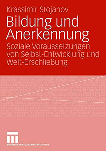 Bildung Und Anerkennung: Soziale Voraussetzungen von Selbst-Entwicklung und Welt-Erschließung (German Edition) von VS Verlag für Sozialwissenschaften